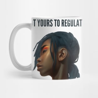 not yours to regulate Mug